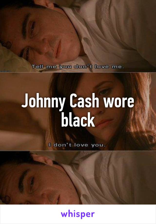 Johnny Cash wore black