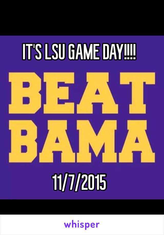 IT'S LSU GAME DAY!!!!





11/7/2015