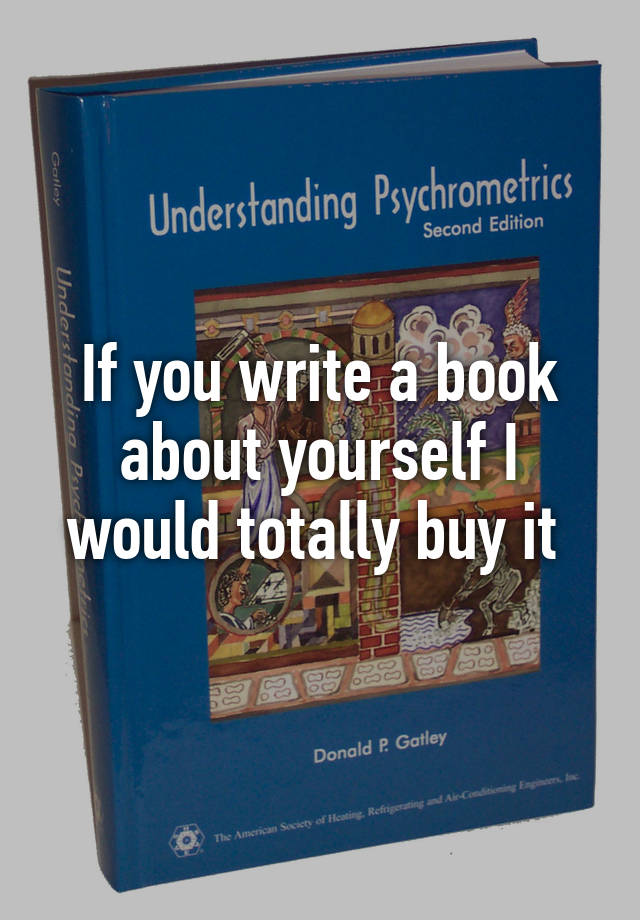 if-you-write-a-book-about-yourself-i-would-totally-buy-it