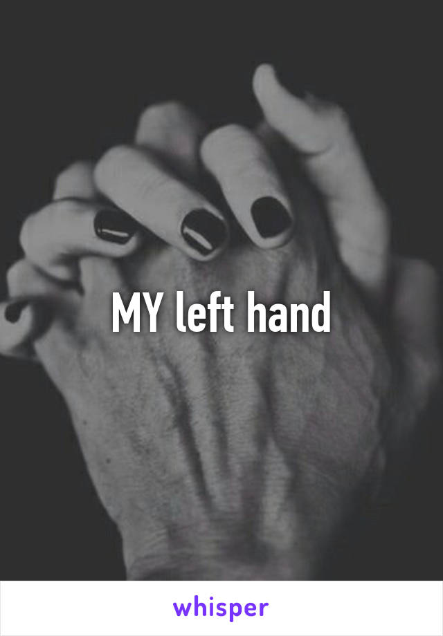 MY left hand