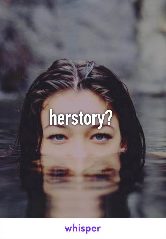 herstory? 