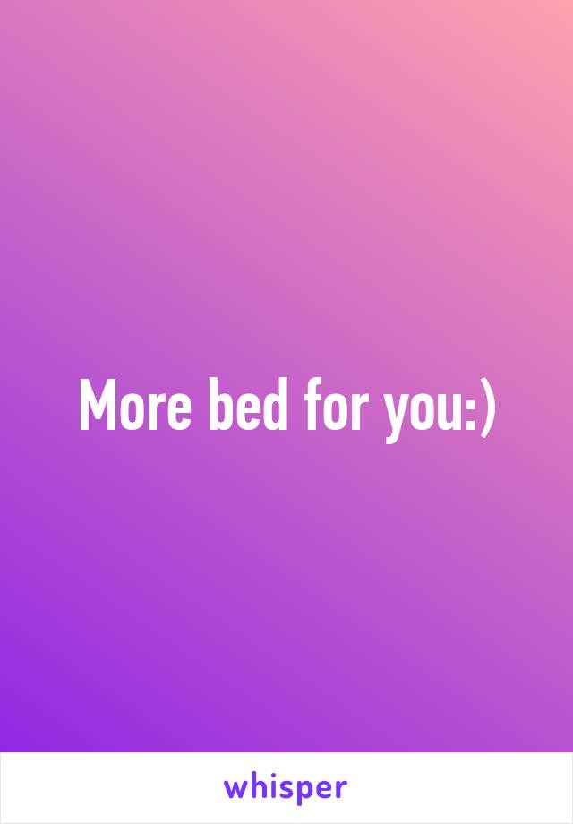 More bed for you:)