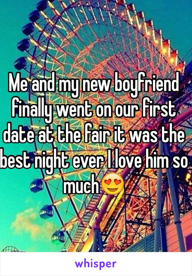 Me and my new boyfriend finally went on our first date at the fair it was the best night ever I love him so much😍