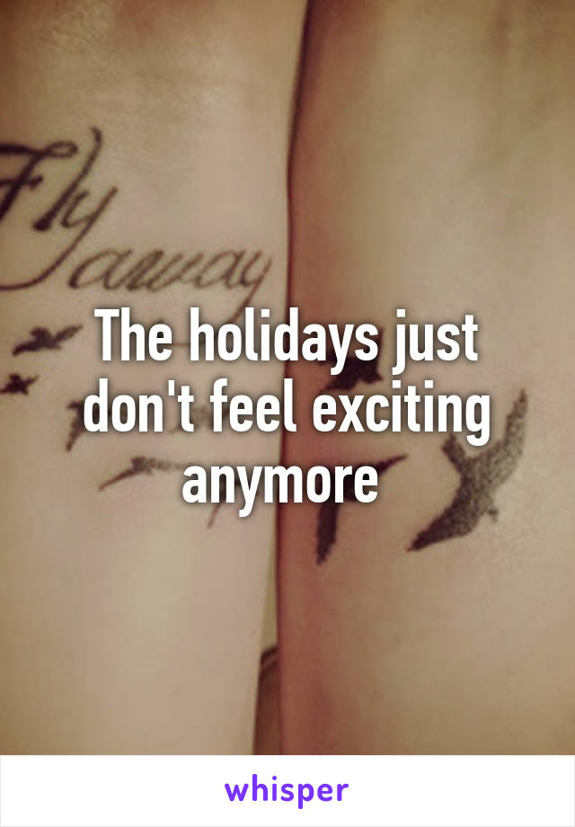 The holidays just don't feel exciting anymore 