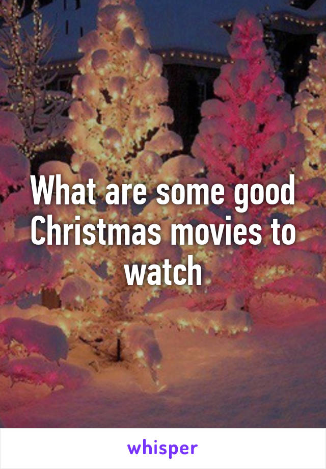 What are some good Christmas movies to watch