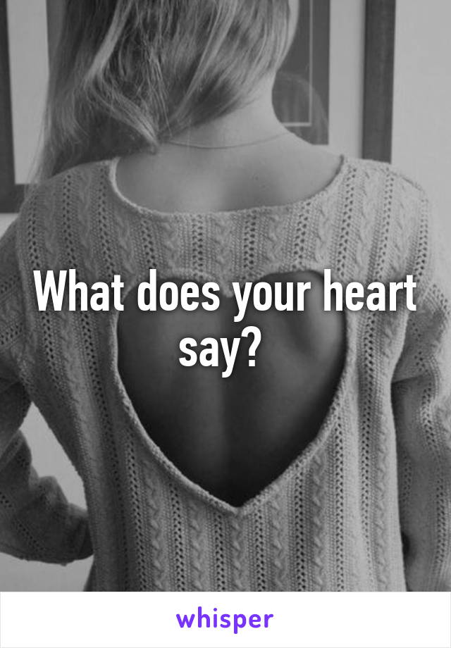 What does your heart say? 