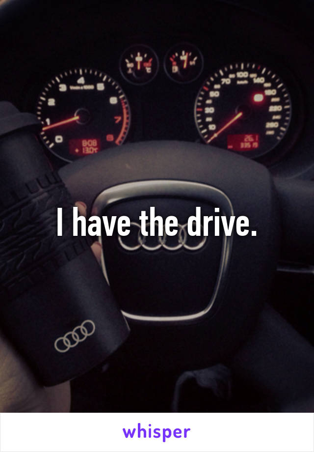 I have the drive.