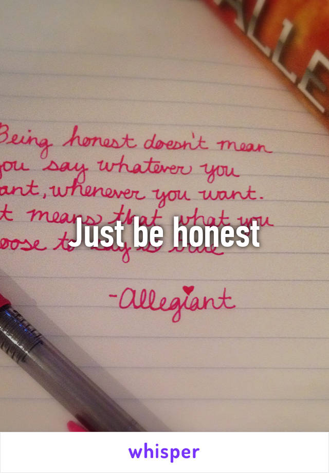 Just be honest