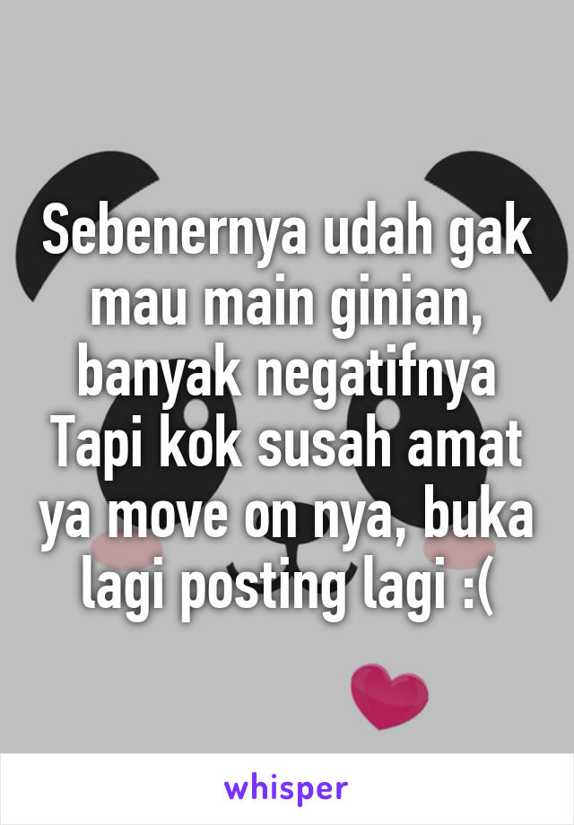 Sebenernya udah gak mau main ginian, banyak negatifnya
Tapi kok susah amat ya move on nya, buka lagi posting lagi :(