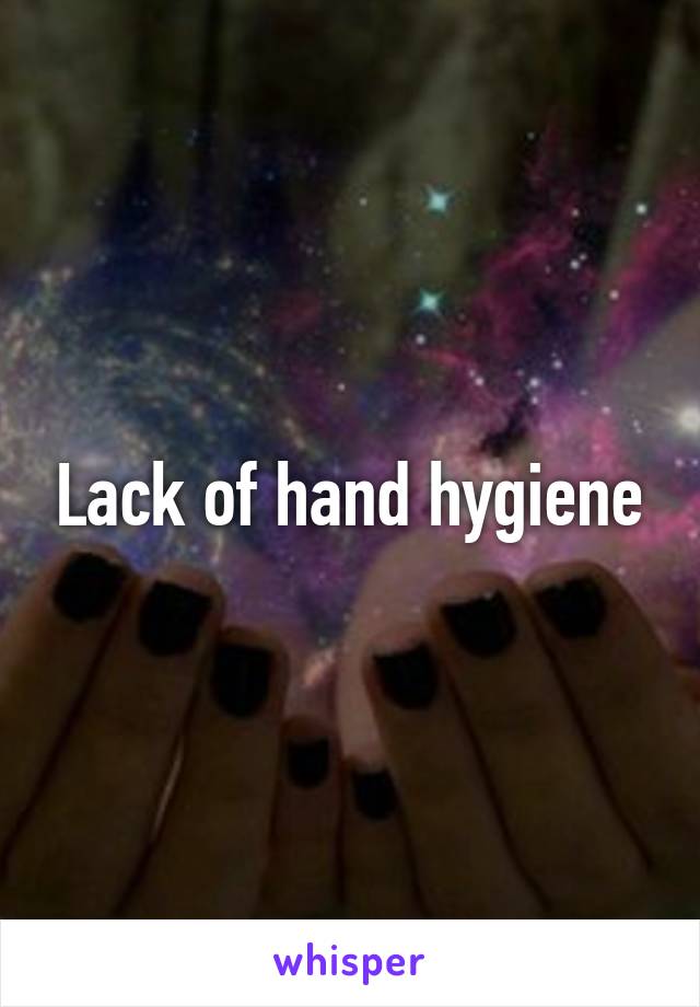 Lack of hand hygiene