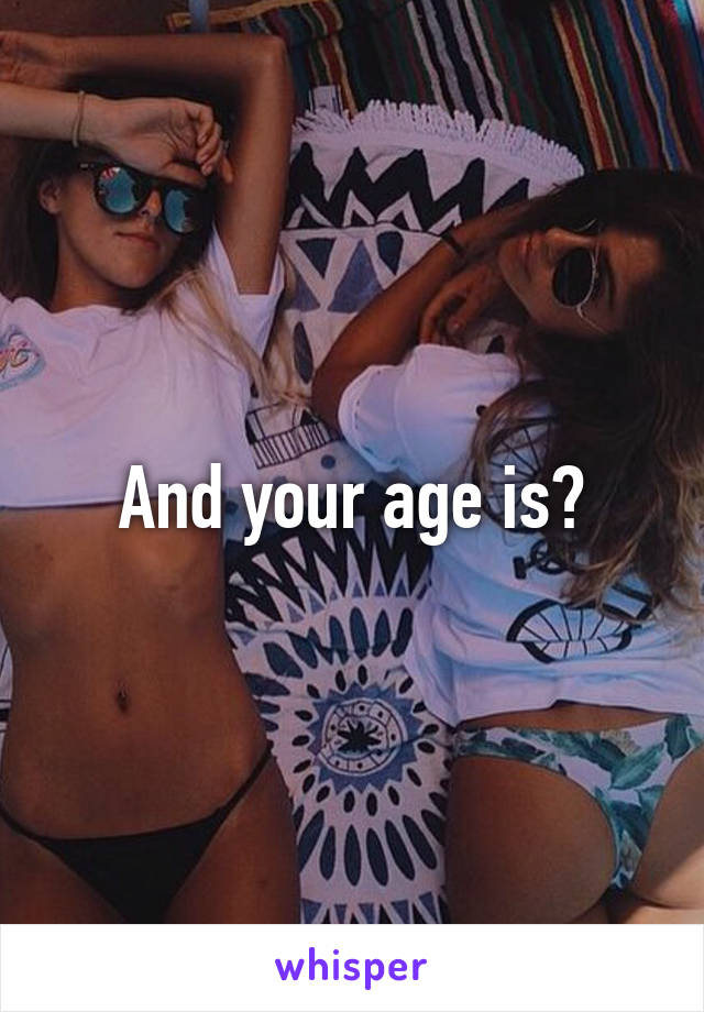 And your age is?