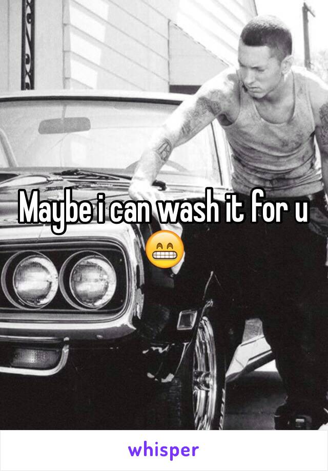 Maybe i can wash it for u 😁