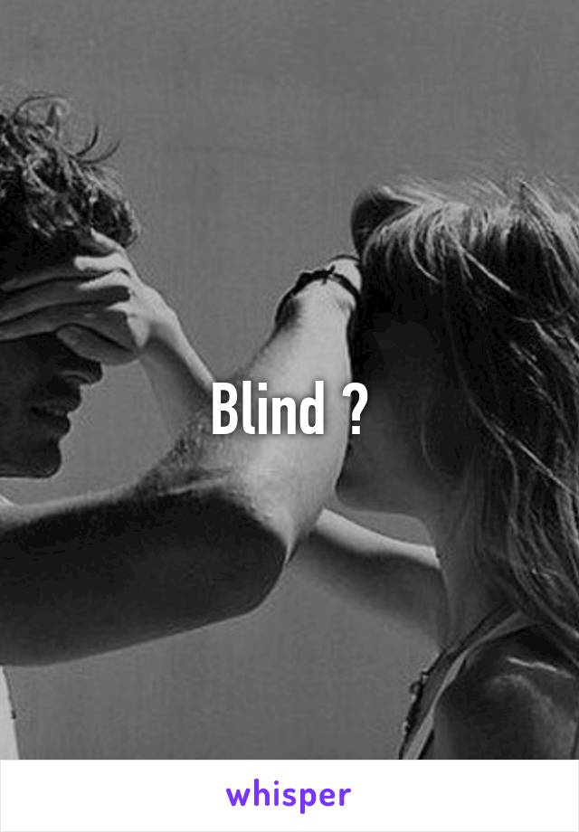 Blind ?