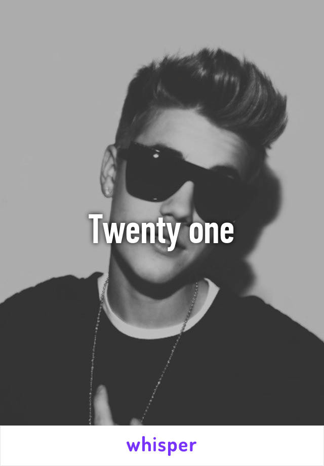 Twenty one