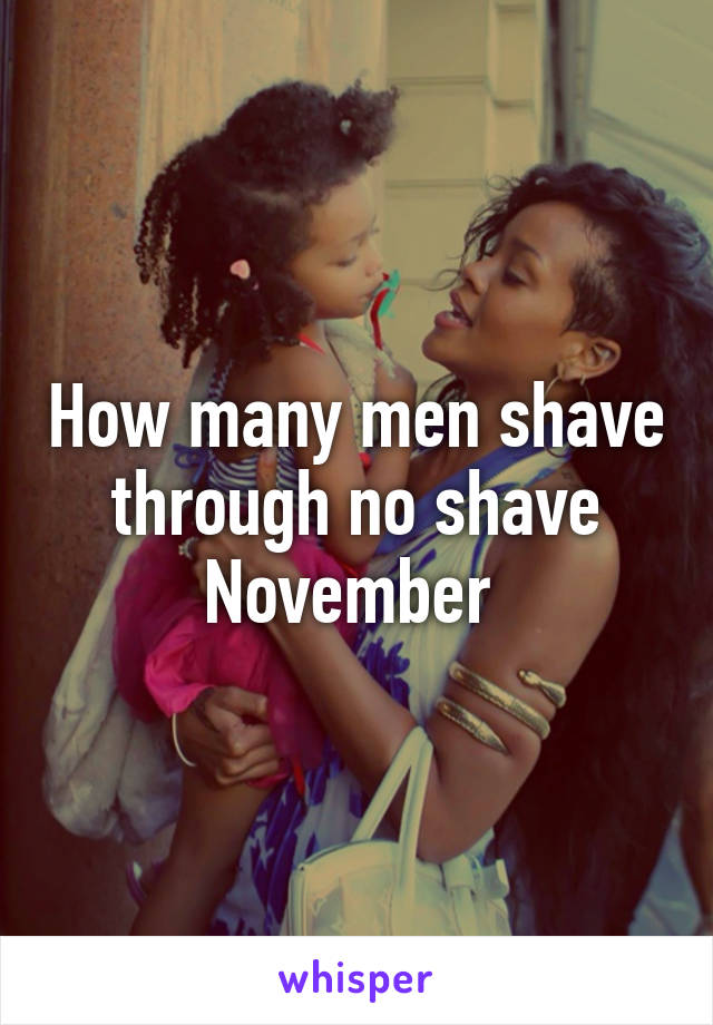 How many men shave through no shave November 