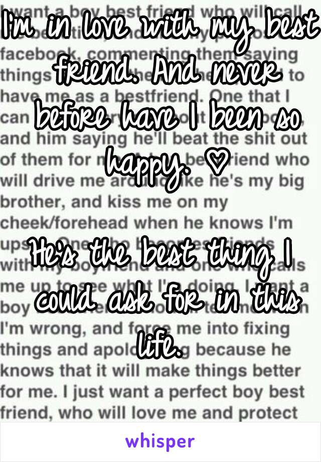 I'm in love with my best friend. And never before have I been so happy. ♡

He's the best thing I could ask for in this life. 
