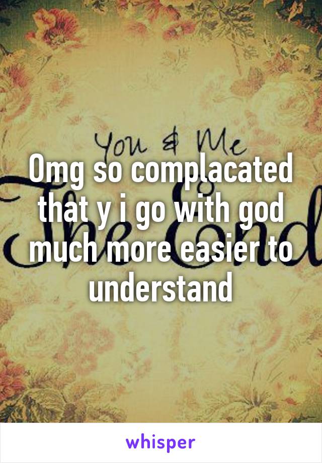 Omg so complacated that y i go with god much more easier to understand