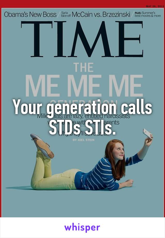 Your generation calls STDs STIs.