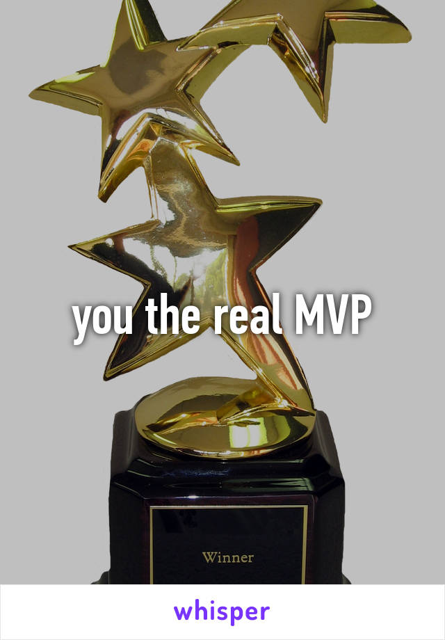 you the real MVP