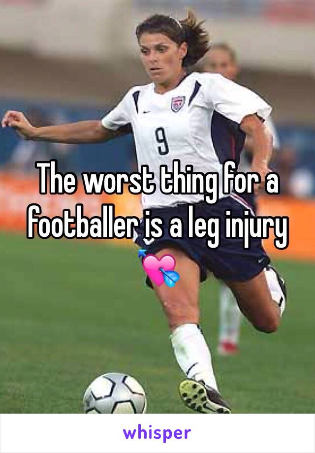 The worst thing for a footballer is a leg injury 💘