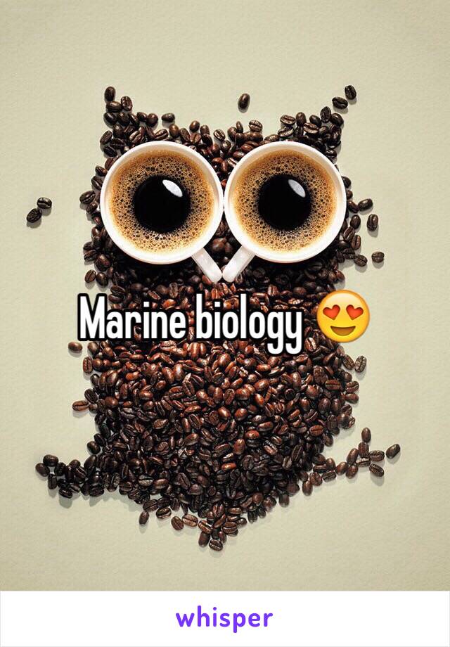 Marine biology 😍