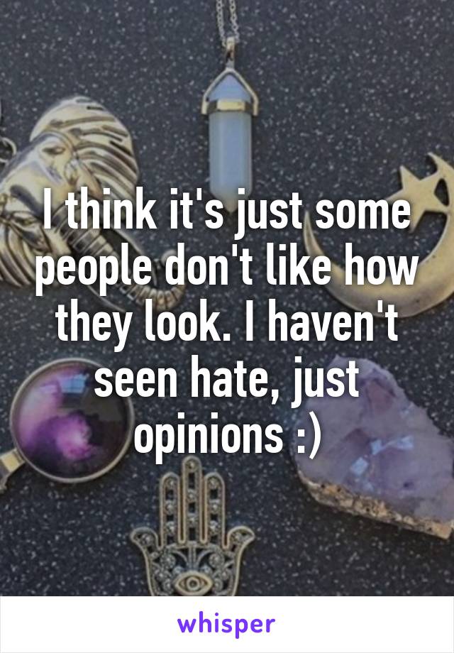 I think it's just some people don't like how they look. I haven't seen hate, just opinions :)