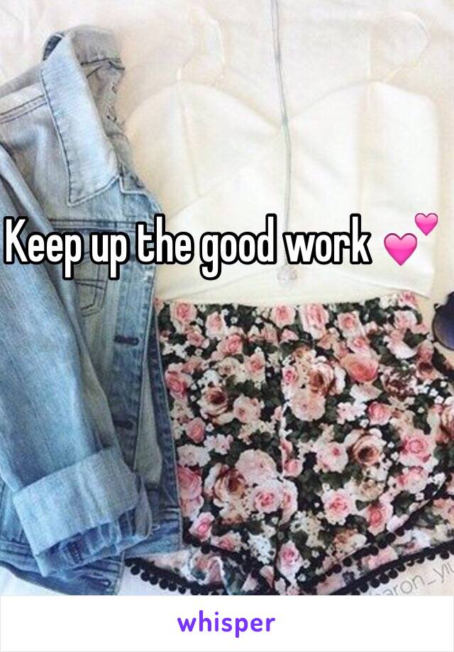 Keep up the good work 💕