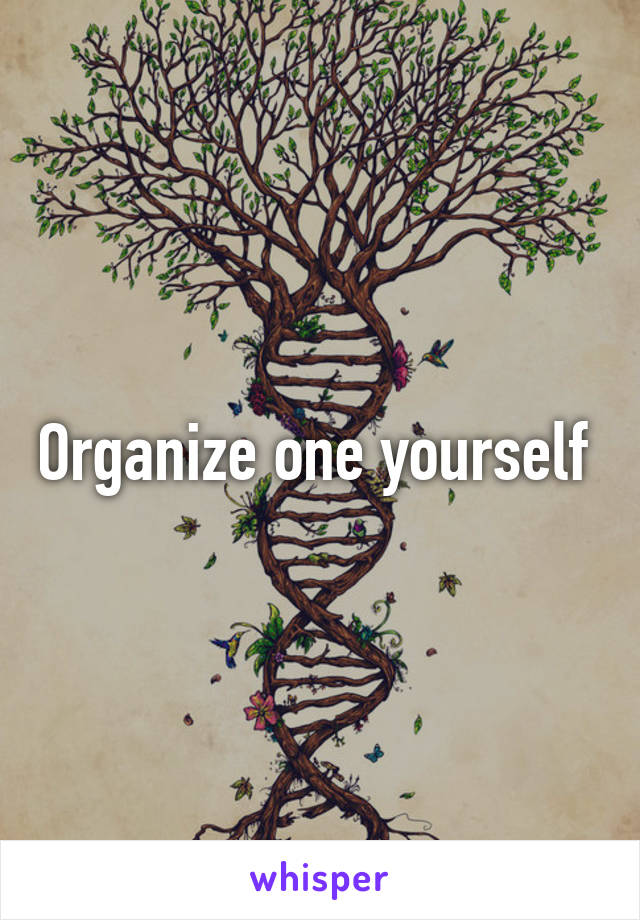 Organize one yourself 