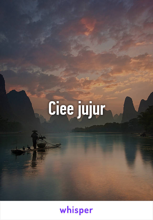 Ciee jujur