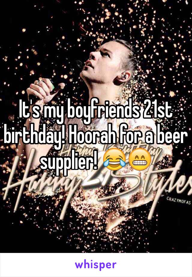 It's my boyfriends 21st birthday! Hoorah for a beer supplier! 😂😁