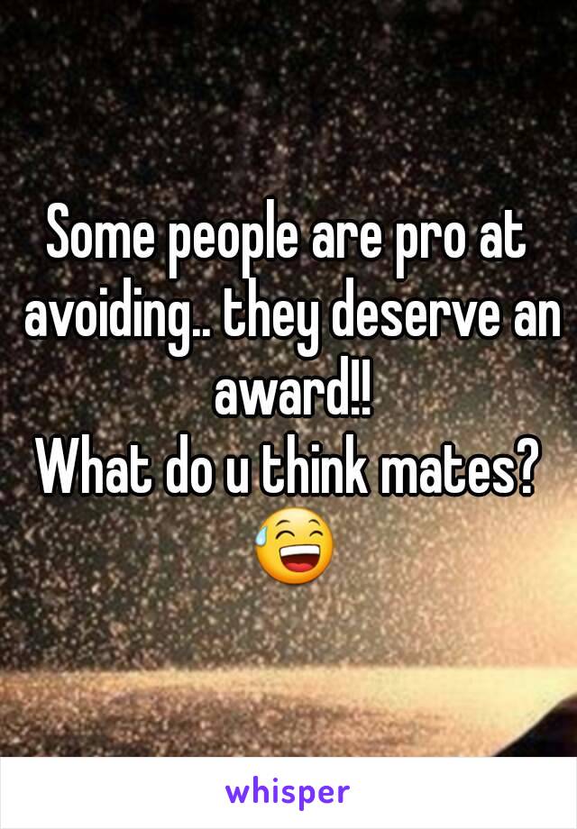 Some people are pro at avoiding.. they deserve an award!!
What do u think mates? 😅