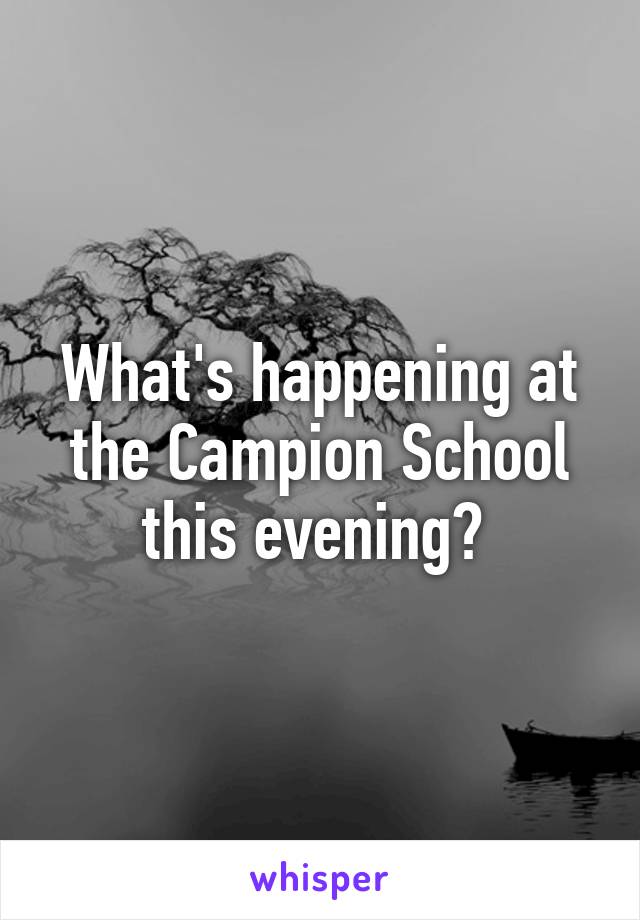 What's happening at the Campion School this evening? 