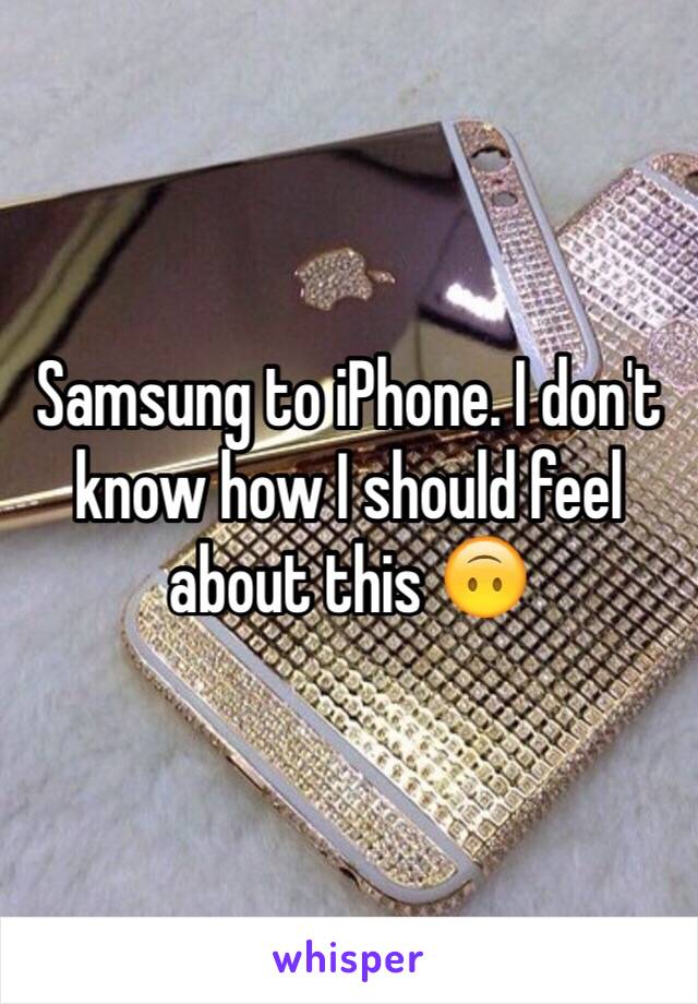 Samsung to iPhone. I don't know how I should feel about this 🙃