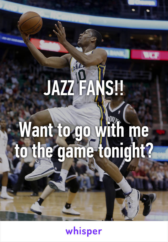 JAZZ FANS!!

Want to go with me to the game tonight?