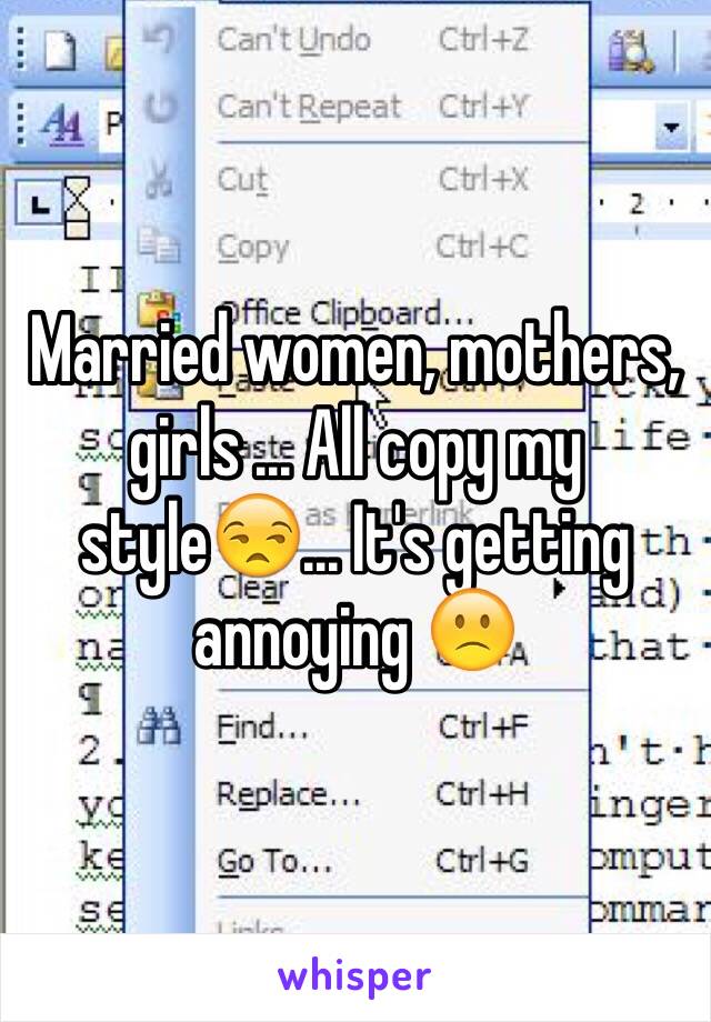 Married women, mothers, girls ... All copy my style😒... It's getting annoying 🙁