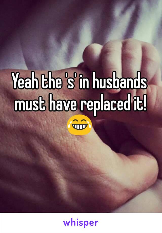 Yeah the 's' in husbands must have replaced it! 😂 