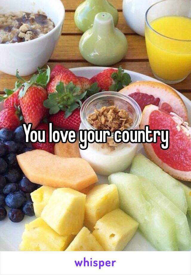 You love your country 