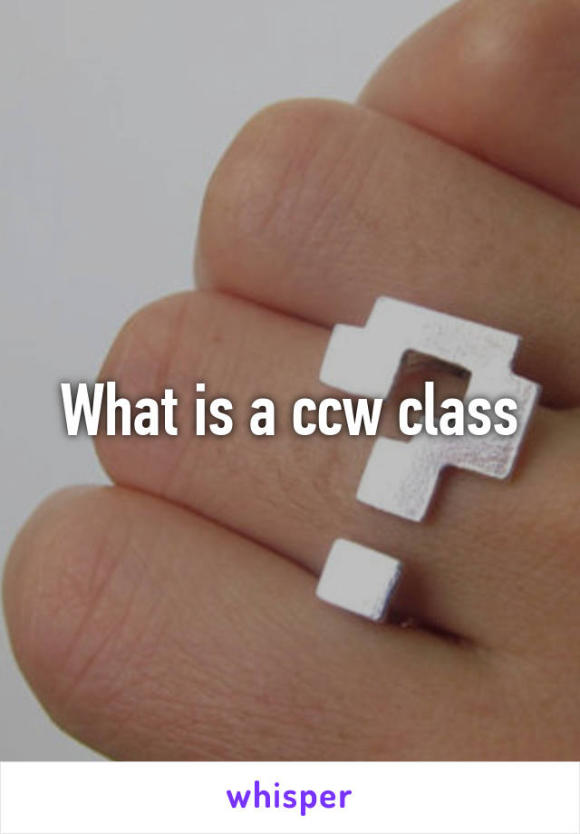 What is a ccw class