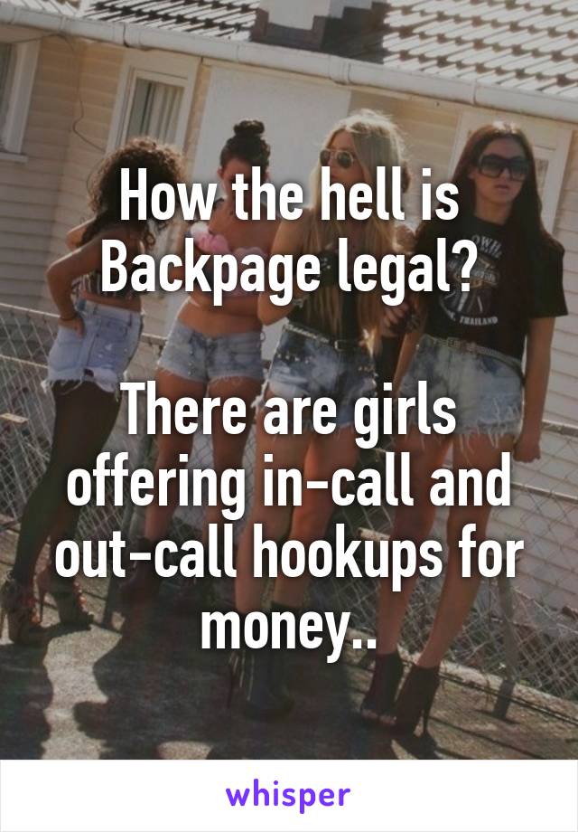 How the hell is Backpage legal?

There are girls offering in-call and out-call hookups for money..