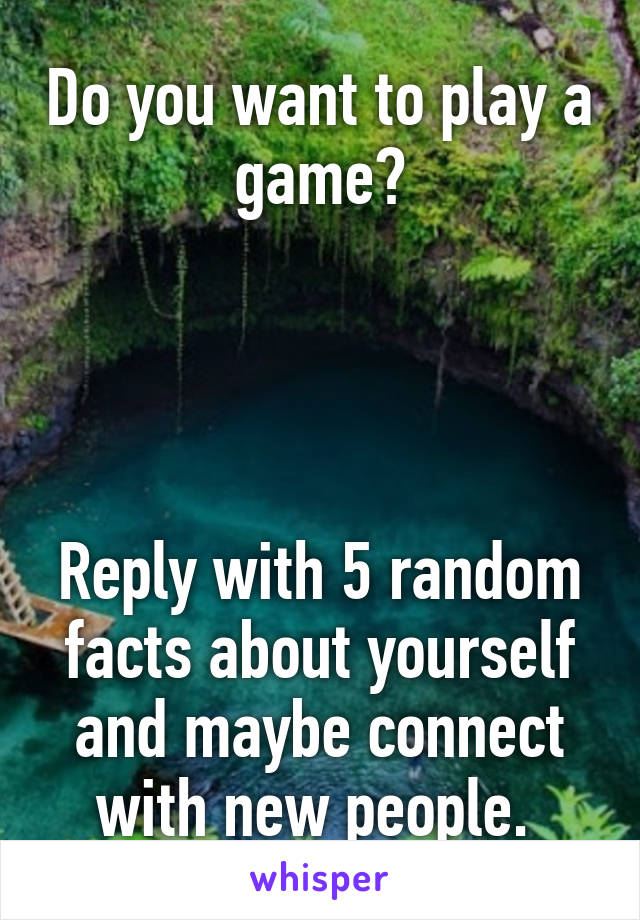 Do you want to play a game?




Reply with 5 random facts about yourself and maybe connect with new people. 