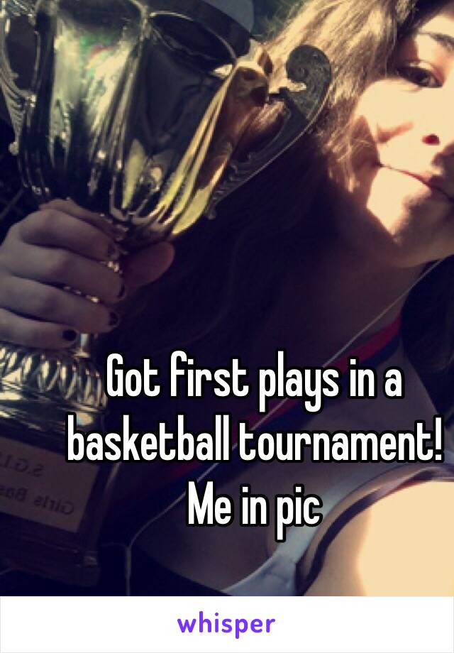 Got first plays in a basketball tournament!
Me in pic