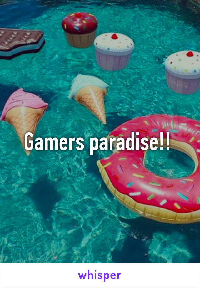 Gamers paradise!! 