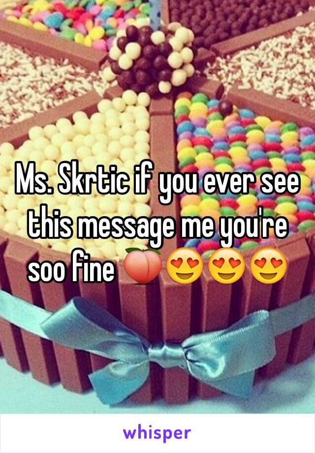Ms. Skrtic if you ever see this message me you're soo fine 🍑😍😍😍