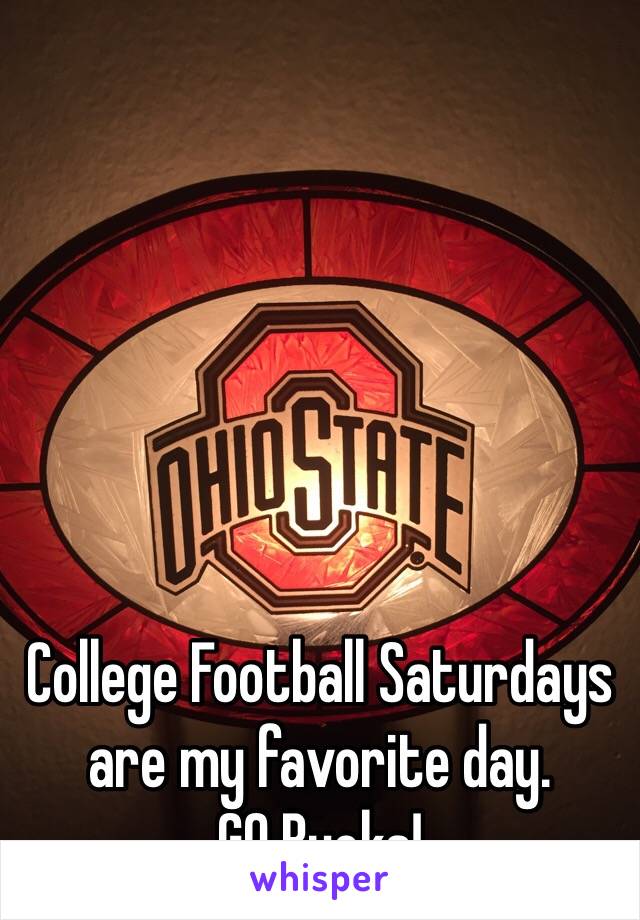 College Football Saturdays are my favorite day.
GO Bucks!