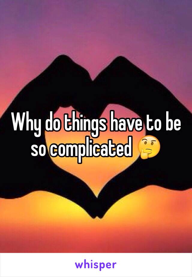 Why do things have to be so complicated 🤔