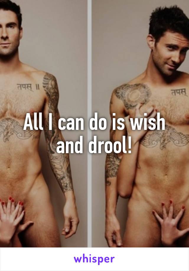 All I can do is wish and drool!