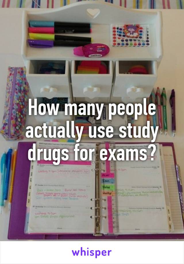 How many people actually use study drugs for exams?