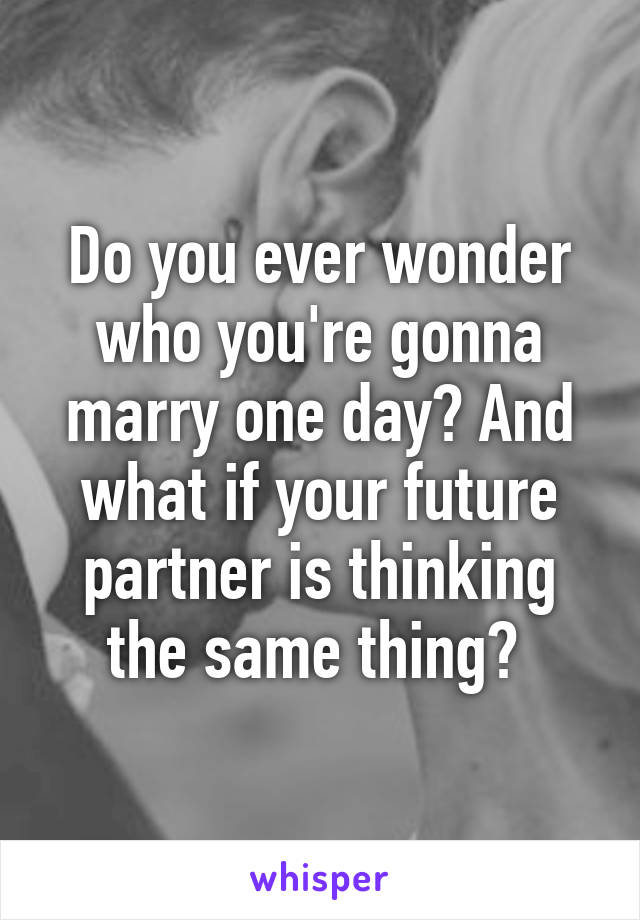 Do you ever wonder who you're gonna marry one day? And what if your future partner is thinking the same thing? 