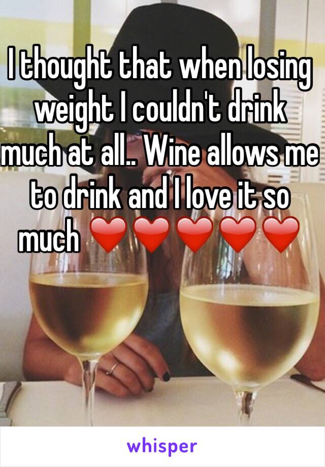 I thought that when losing weight I couldn't drink much at all.. Wine allows me to drink and I love it so much ❤️❤️❤️❤️❤️ 