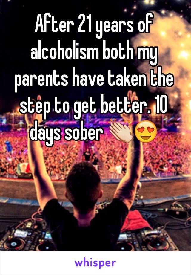 After 21 years of alcoholism both my parents have taken the step to get better. 10 days sober 👏😍